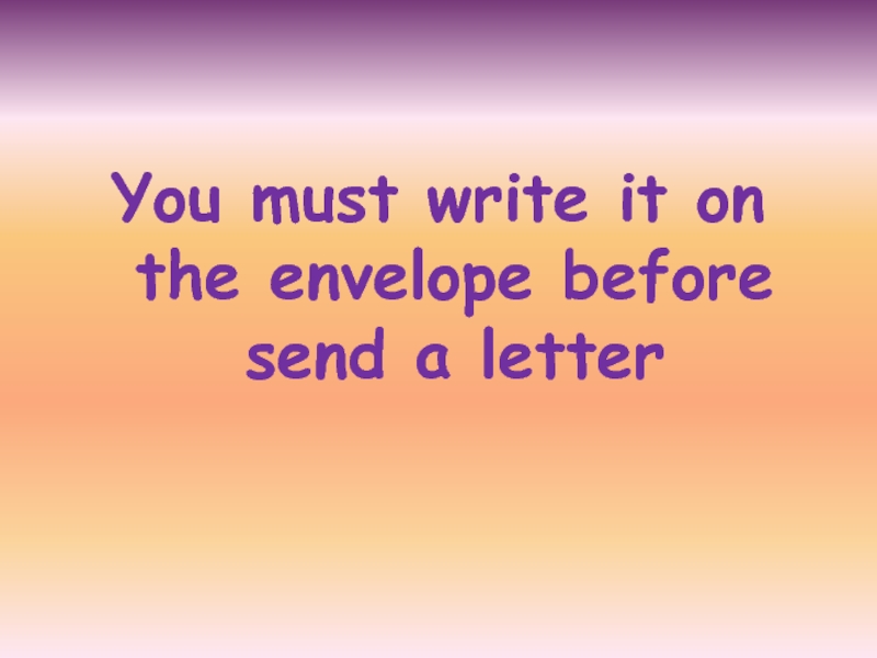 You must write it on the envelope before send a letter