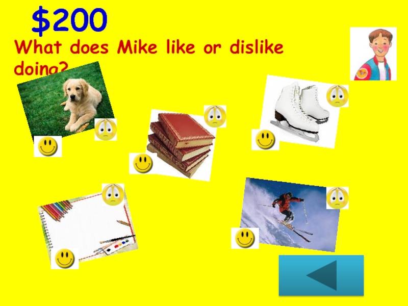 What does Mike like or dislike doing?  $200