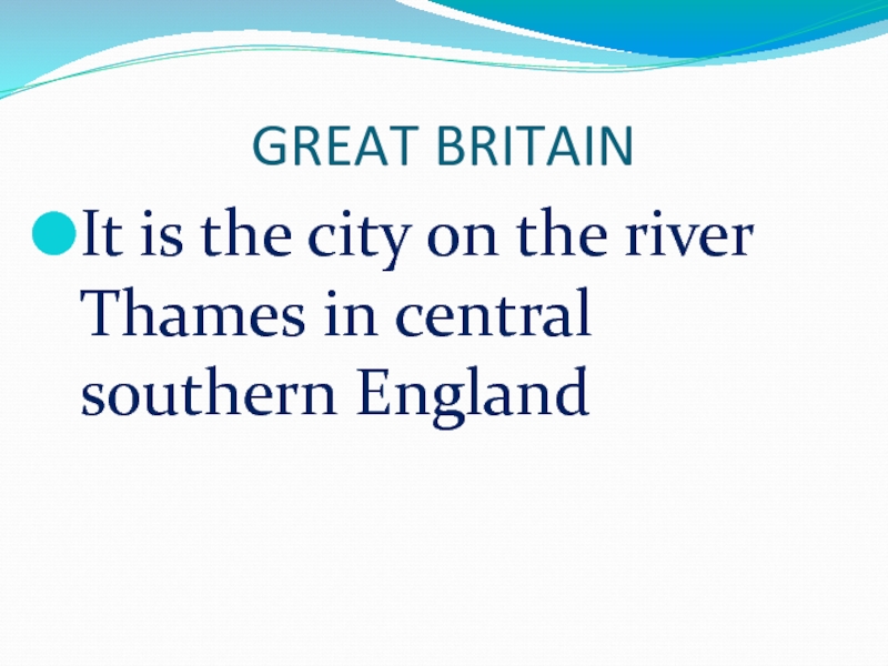 GREAT BRITAINIt is the city on the river Thames in central southern England