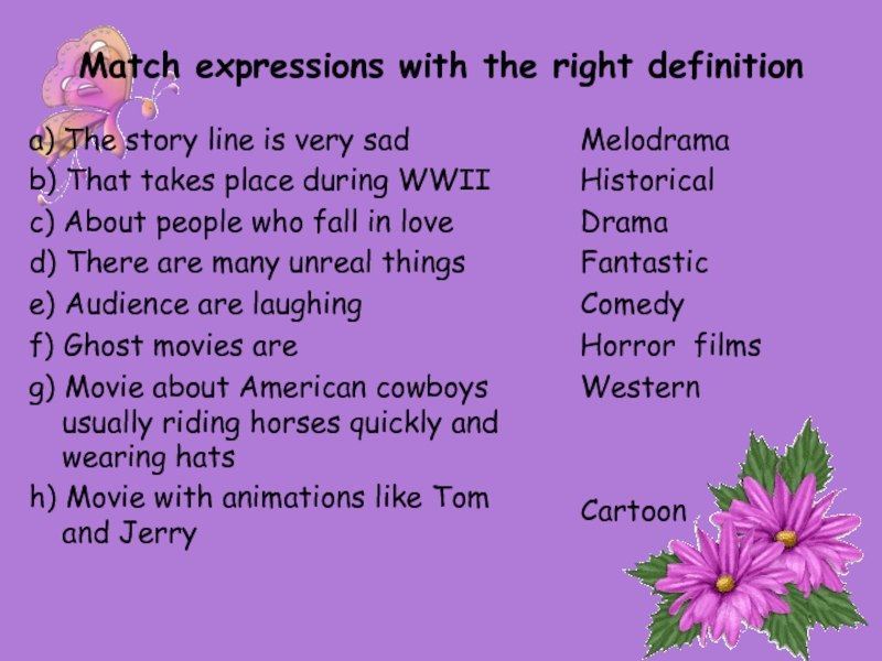Match expressions with the right definitiona) The story line is very sadb) That takes place during WWIIc)