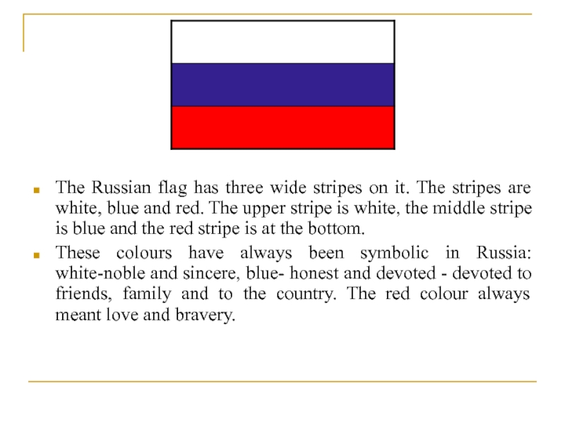 The Russian flag has three wide stripes on it. The stripes are white, blue and red. The