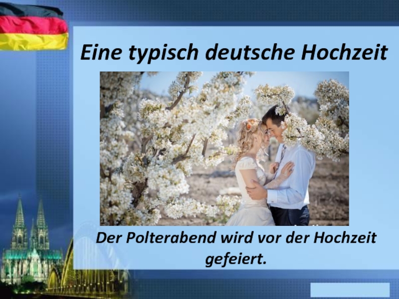 Eine typisch deutsche Hochzeit Der Polterabend wird vor der Hochzeit gefeiert.