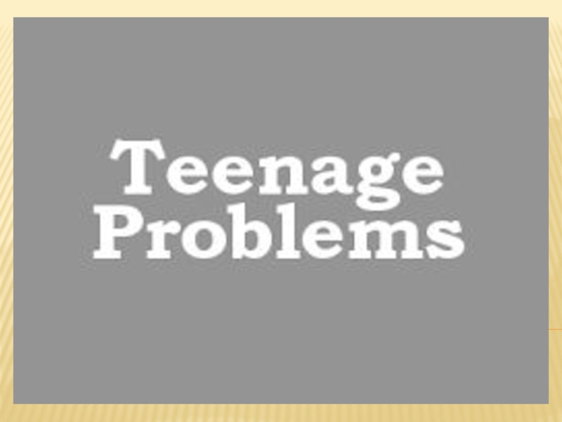 Презентация Презентация по английскому языку Teenage's problems (10 grade)