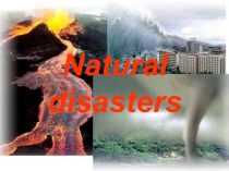 Презентация Natural disasters