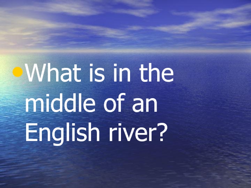 What is in the middle of an English river?