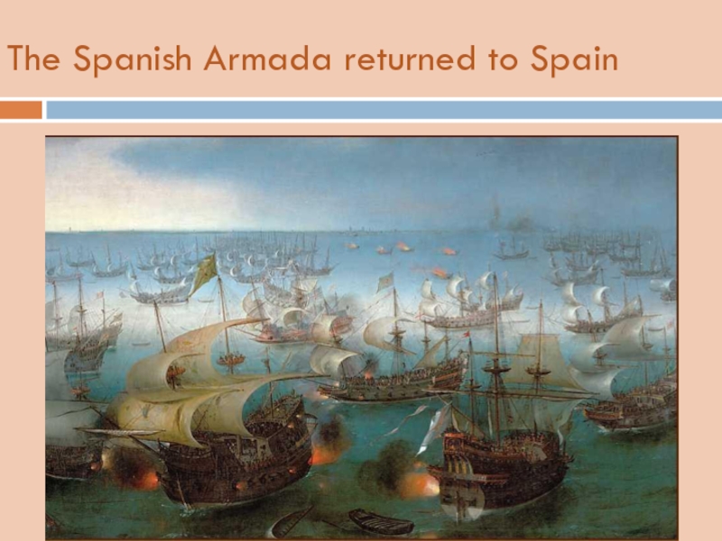 The Spanish Armada returned to Spain