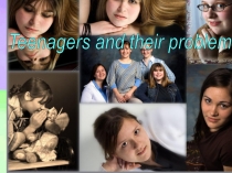 Презентация по английскому языку на тему Teenagers and their problems
