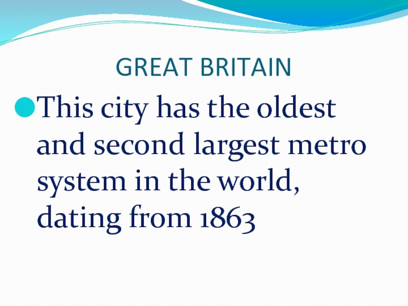 GREAT BRITAINThis city has the oldest and second largest metro system in the world, dating from 1863