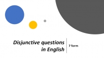 Презентация по английскому языку на тему Disjunctive questions in English (7 класс)