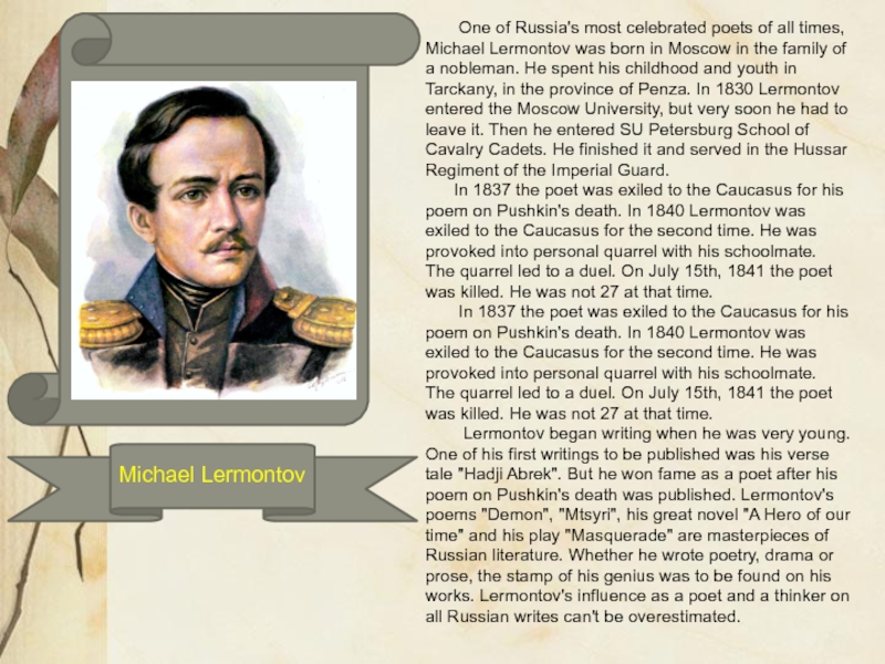 One of Russia's most celebrated poets of all times, Michael Lermontov was born