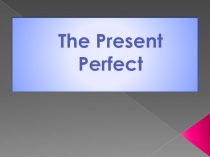 Презентация по анлийскому языку на тему Настоящее завершенное время (6 класс)