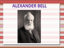 Презентация по английскому языку на тему Alexander Bell