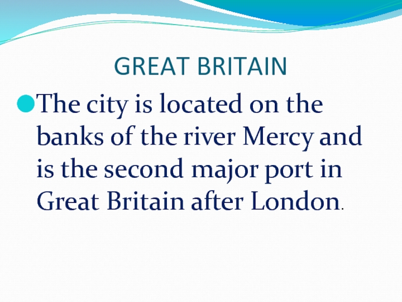 GREAT BRITAINThe city is located on the banks of the river Mercy and is the second major