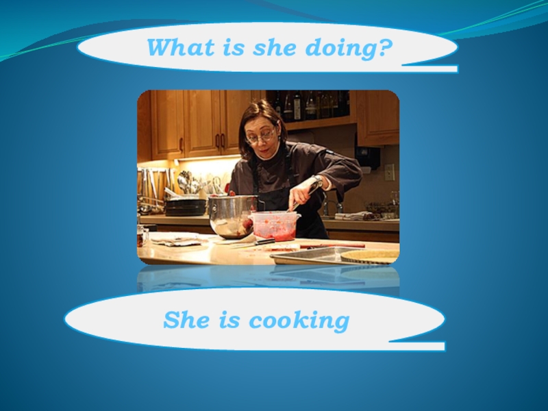 What is she doing?She is cooking
