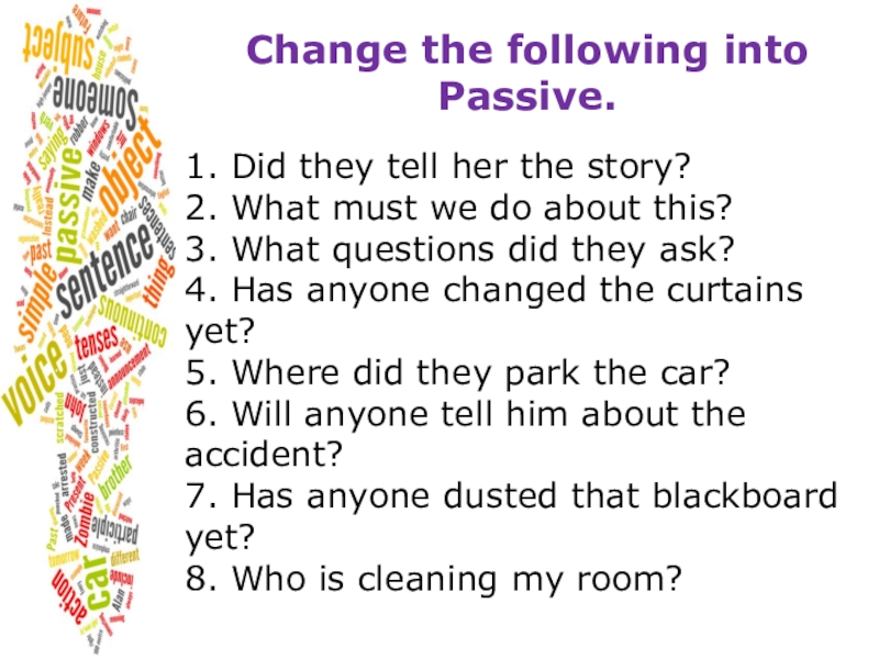 Change into the passive voice