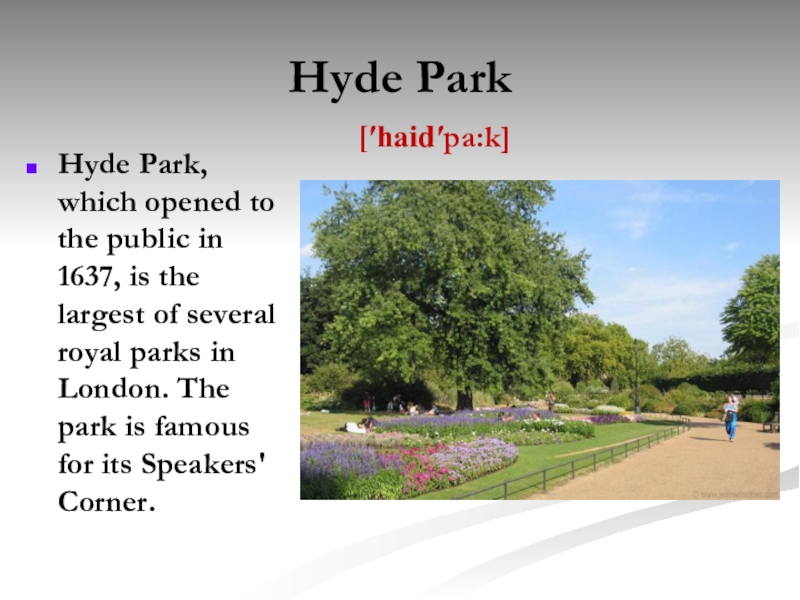 Hyde ParkHyde Park, which opened to the public in 1637, is the largest of several royal parks
