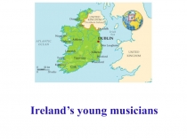Презентация по английскому языку на тему Молодые музыканты Ирландии