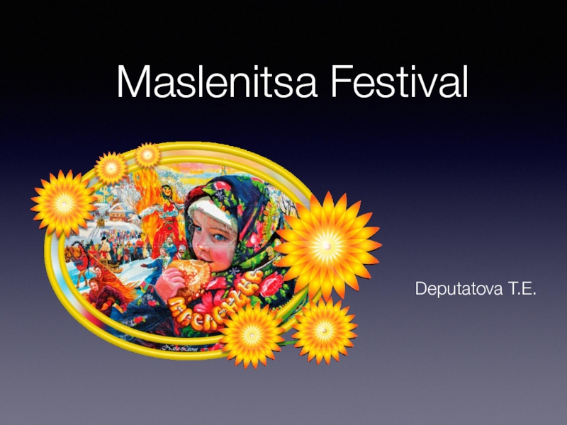 Презентация Maslenitsa Festival. Масленица.Презентация к теме Праздники