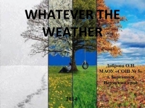 Презентация по английскому языку на тему Whatever the weather