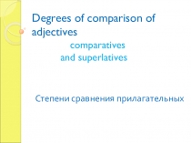 Презентация по английскому языку по теме Степени сравнения прилагательных