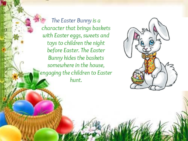 The Easter Bunny is a character that brings baskets with Easter eggs, sweets and toys to children