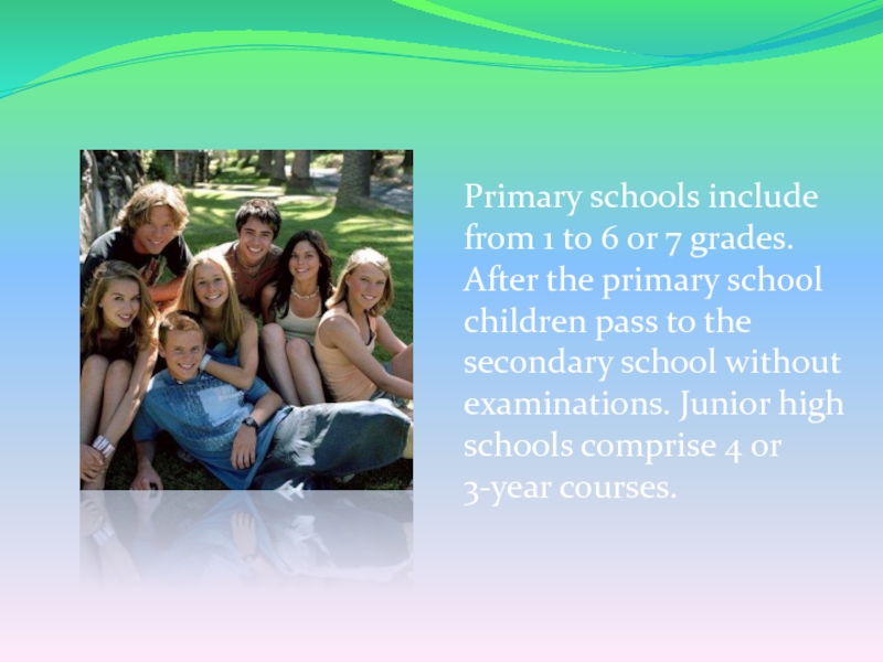 Primary schools include from 1 to 6 or 7 grades. After the primary school children pass to