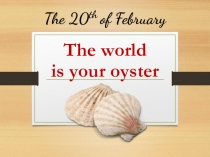 The worl is your oyster. Unit 6a. Spotlight 8