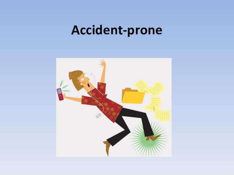 Презентация Презентация по английскому языку на тему  Accident-prone