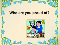 Who are you proud of?