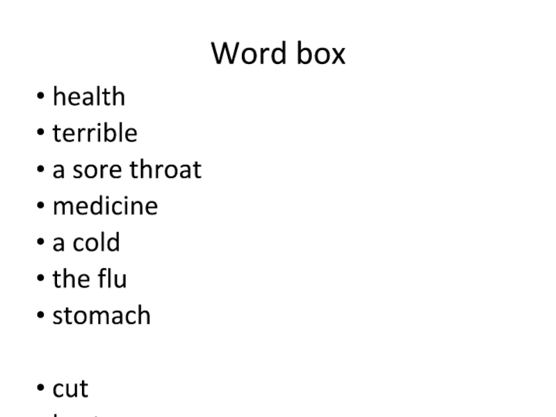 Word boxhealthterriblea sore throatmedicinea coldthe flustomachcuthurtan arm to get bettera backan acheill