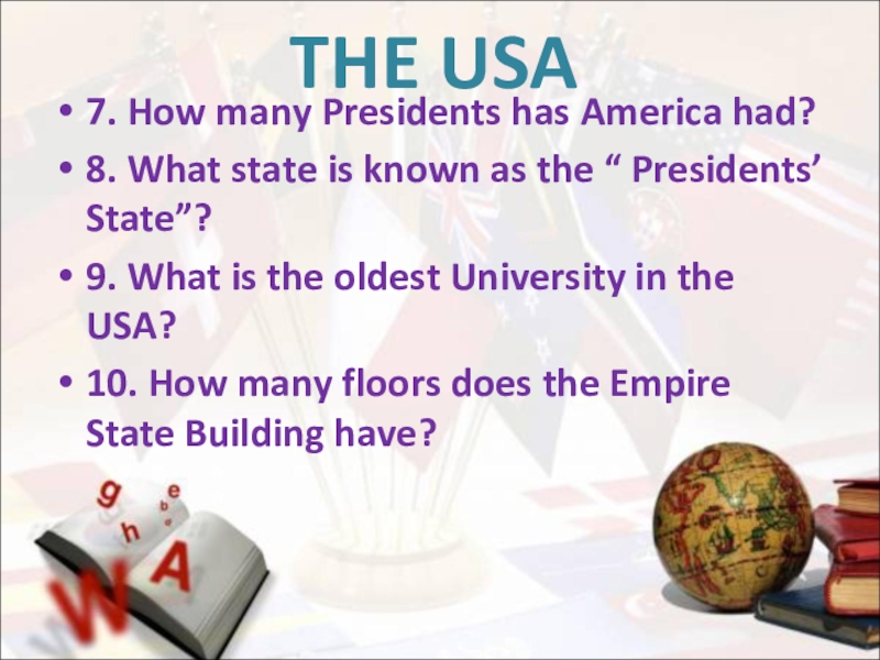 THE USA7. How many Presidents has America had?8. What state is known as the “ Presidents’ State”?9.