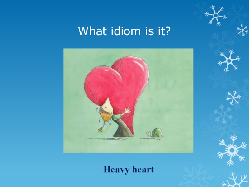 Идиома heart. Learn by Heart идиома. Change of Heart идиома. Heavy Hearts. Heart idioms.