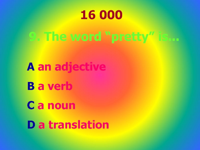 16 0009. The word “pretty” is...A an adjective B a verbC a noun D a translation