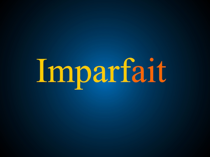 Презентация Презентация по французскому языку на тему Imparfait. Прошедшее продолженное время