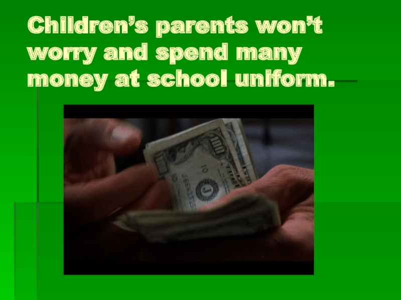 Children’s parents won’t worry and spend many money at school uniform.
