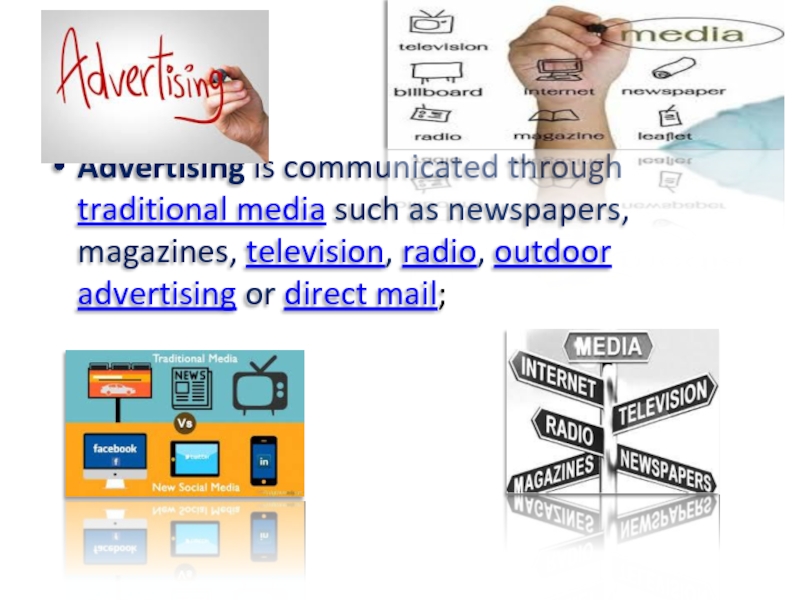 Advertising is communicated through traditional media such as newspapers, magazines, television, radio, outdoor advertising or direct mail;