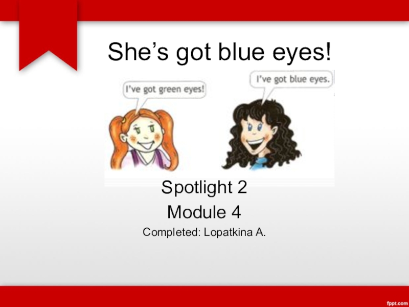 Shes got blue eyes. She s got Blue Eyes 2 класс. У нее голубые глаза спотлайт 2 класс. She's got Blue Eyes Spotlight 2 класс. Spotlight 2 Module 2 презентация.