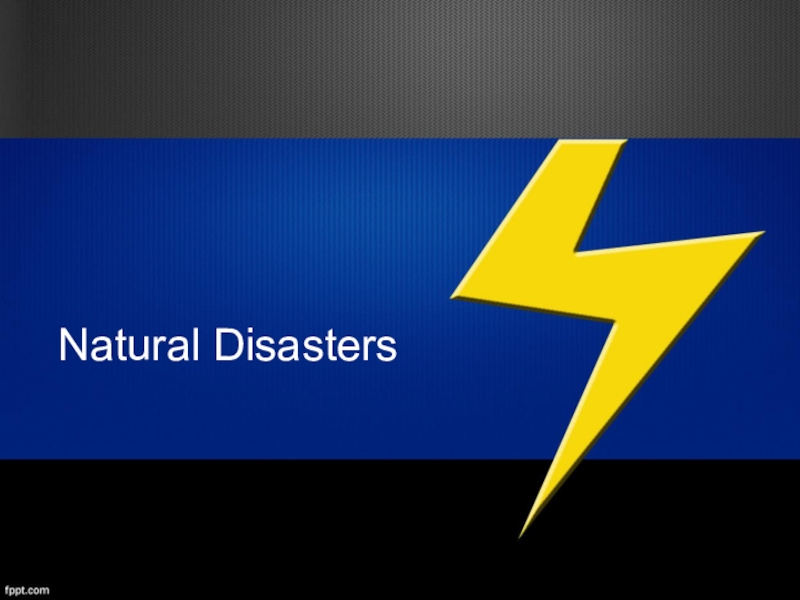 Презентация Презентация по английскому языку на тему  Natural Disasters