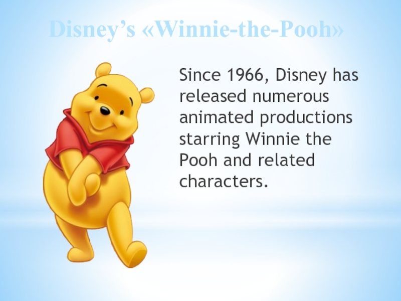 Disney’s «Winnie-the-Pooh»Since 1966, Disney has released numerous animated productions starring Winnie the Pooh and related characters.