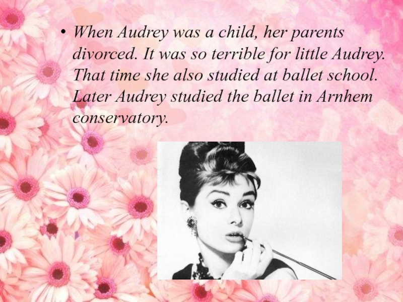 When Audrey was a child, her parents divorced. It was so terrible for little Audrey. That time