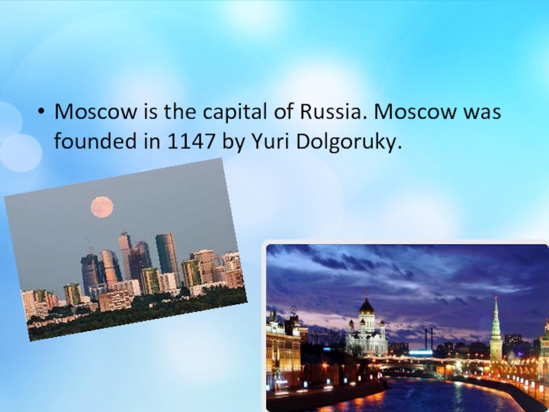 Questions 1 when was moscow founded. Moscow was founded in 1147 by Yuri Dolgoruky.. Moscow is the Capital of Russia Moscow was founded in 1147. Проект по английскому языку 9 класс на тему Moscow is the Capital of Russia. Moscow is the Capital of футболка.