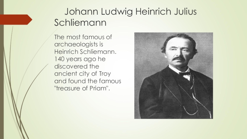 Johann Ludwig Heinrich Julius       Schliemann The most famous of