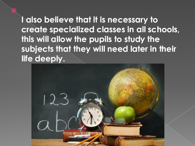 I also believe that it is necessary to create specialized classes in all schools, this will