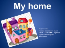 Презентация по английскому языку на тему Мой дом