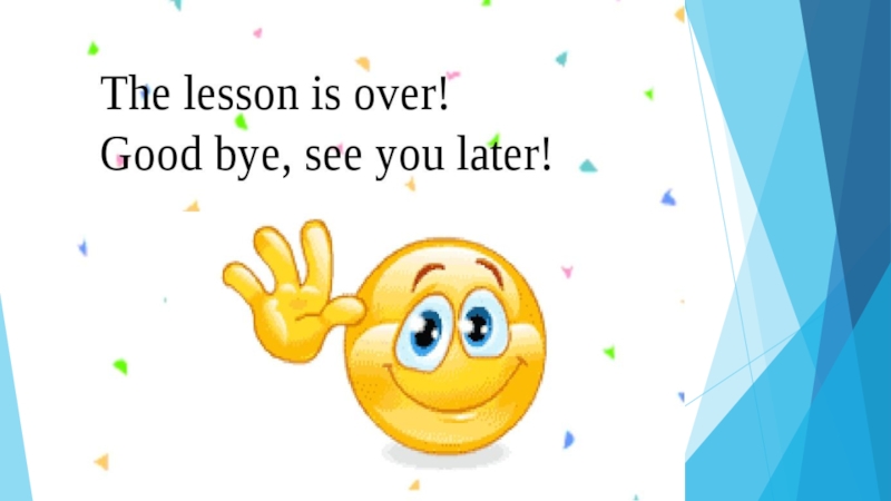 Good thanks. The Lesson is over Goodbye. Смайлик Goodbye. Goodbye для презентации. Goodbye картинки.