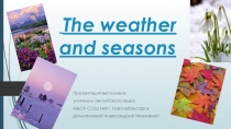 Презентация к открытому уроку по теме the weather and seasons
