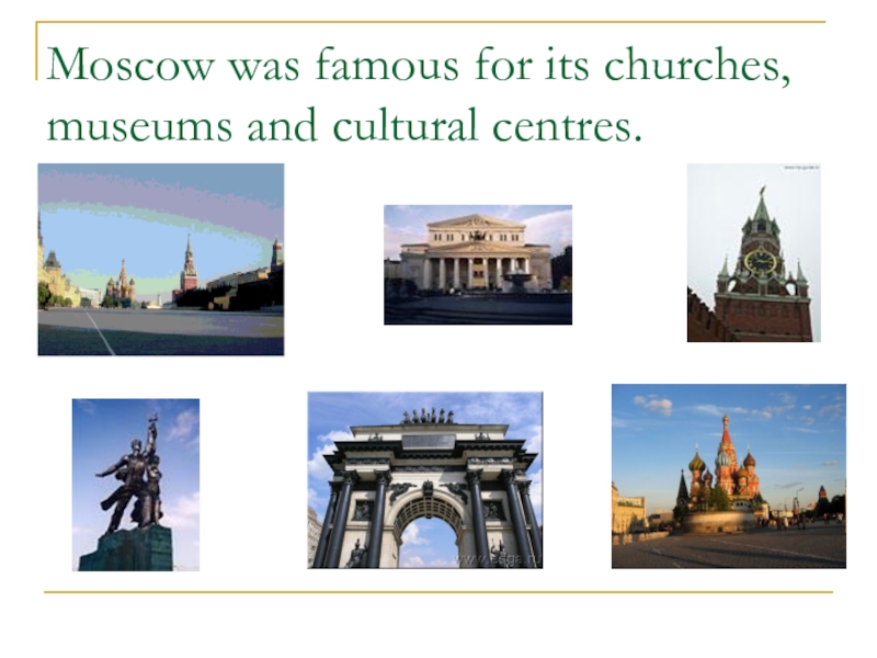 Moscow was famous for its churches, museums and cultural centres.