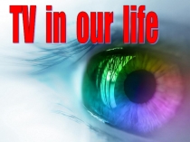 Презентация Телевидение в нашей жизни на английском языке.
