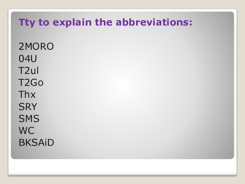 Tty to explain the abbreviations:2MORO04UT2ulT2GoThxSRYSMSWCBKSAiD