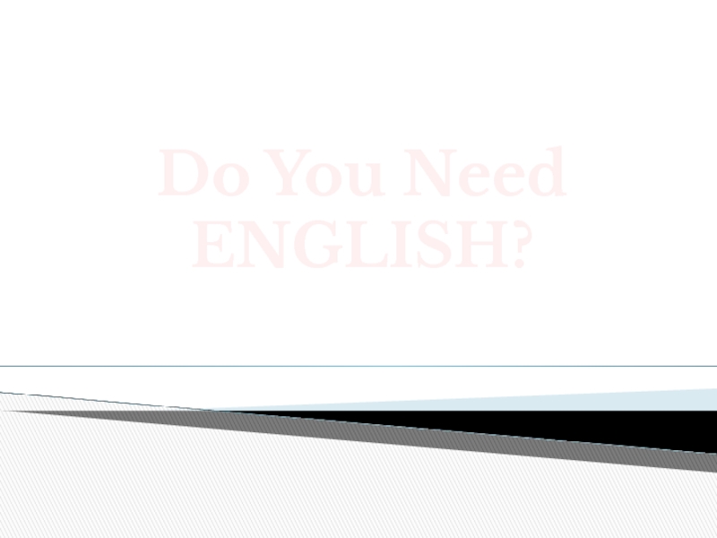 Презентация Презентация научно-исследовательской работы Do we need English?
